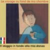Voyage au fond de ma chambre - bilingue français-italien