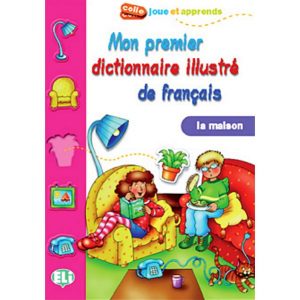 Mon premier dictionnaire illustré de français - La maison - ELi