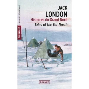 Histoires du grand nord de Jack London - édition bilingue français-anglais